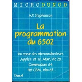 La Programmation du 6502 : au coeur des micro-ordinateurs Apple II et IIe, Atari, Vic 20, Commodore 64, P et CBM, Aim 65 Books
