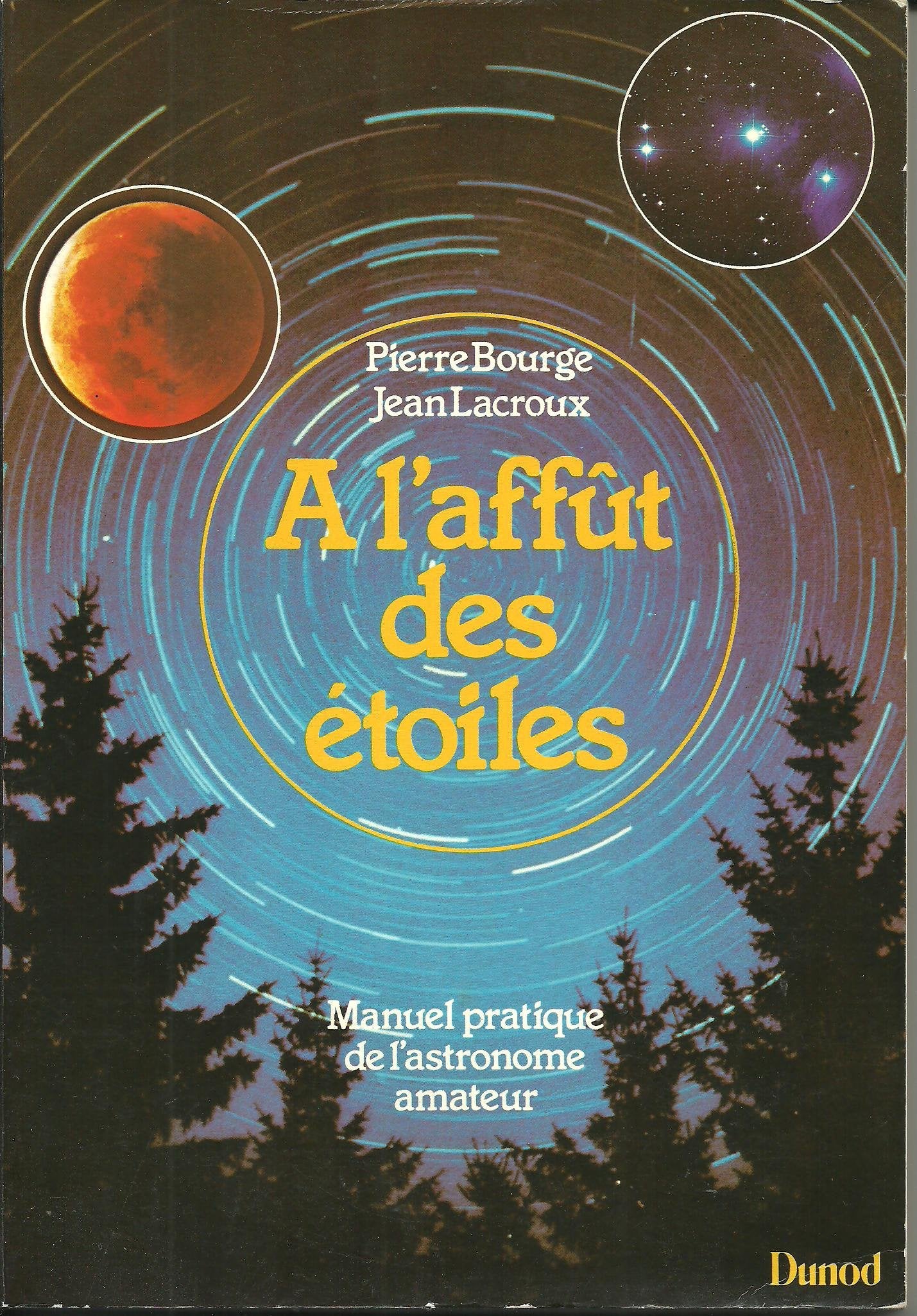 A l'affut des etoiles : manuel pratique de l'astronome amateur Books