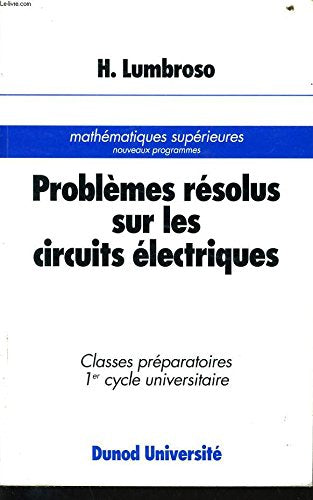 Problèmes résolus sur les circuits électriques: [classes préparatoires, 1er cycle universitaire book