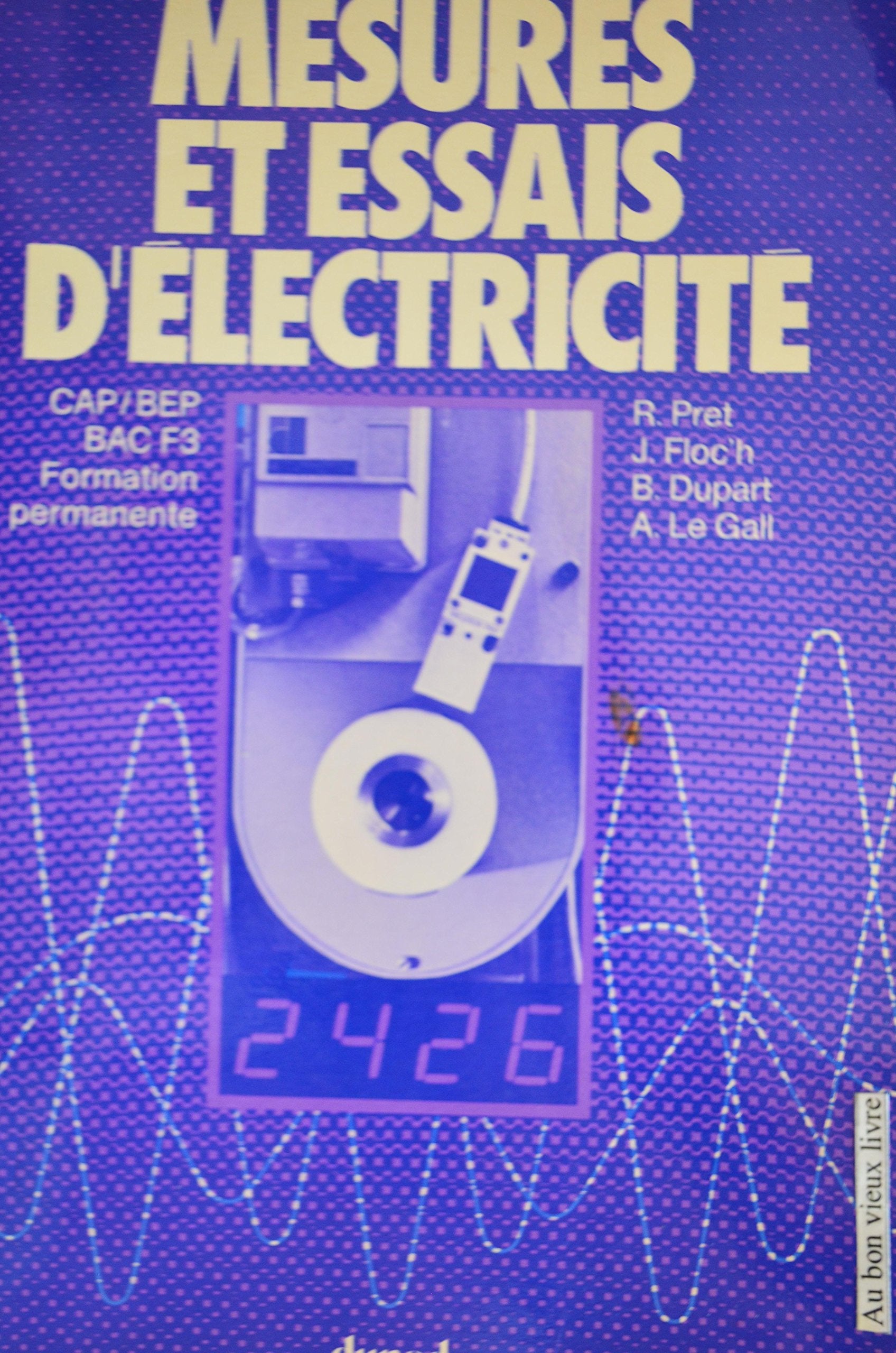 Mesures et essais d'électricité : c.a.p., b.e.p., bac f3, formation permanente Books