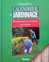 Calendrier du jardinage : Par quinzaines, par régions, par saisons book