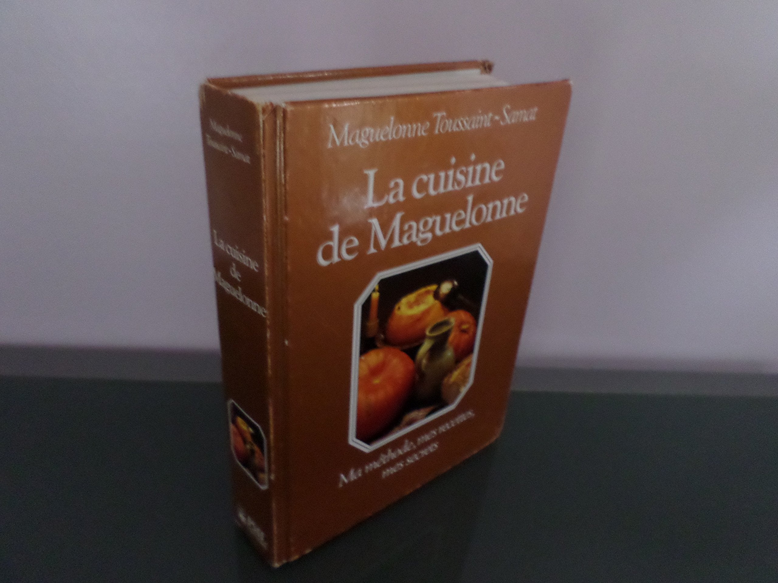La Cuisine de Maguelonne: Ma méthode, mes recettes, mes secrets book