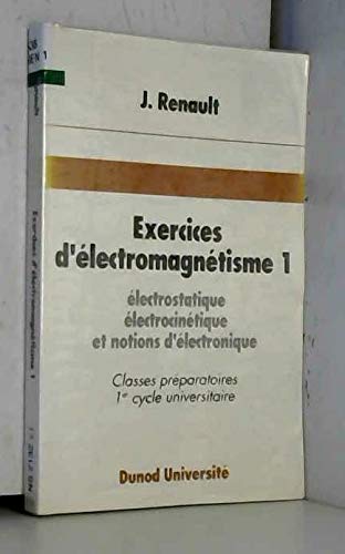 Exercices d'électromagnétisme Tome 1: Électrostatique, électrocinétique et notions d'électronique Books
