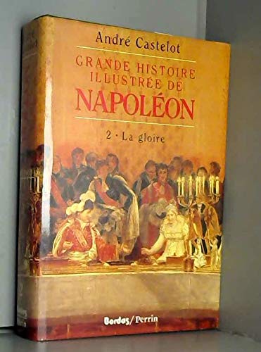 Grande histoire illustrée de napoleon / la gloire Books