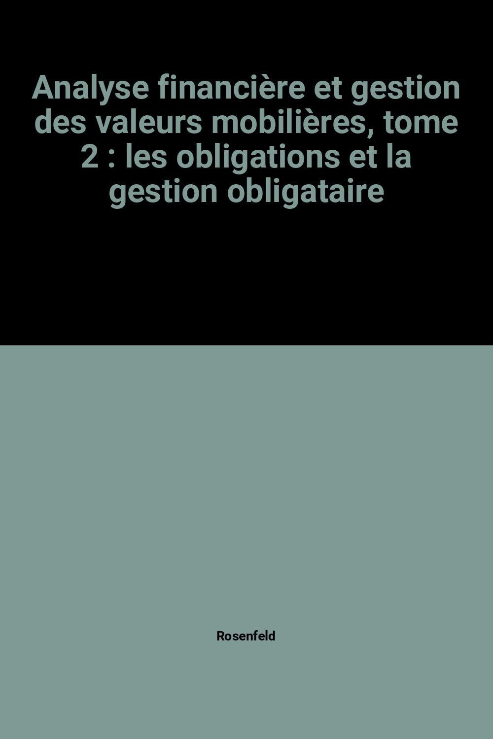 Analyse financière et gestion des valeurs mobilières, tome 2 : les obligations et la gestion obligataire book