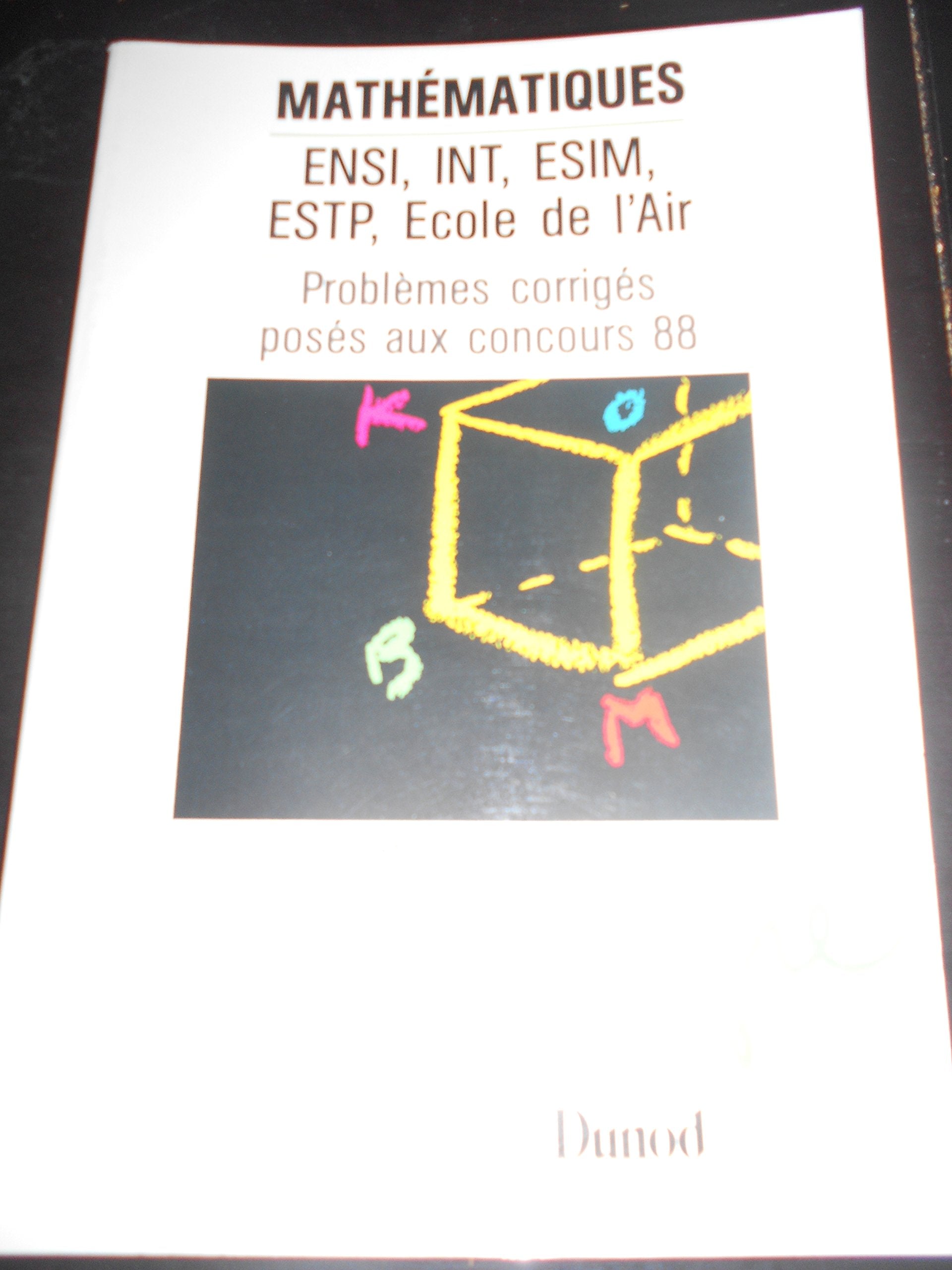 Mathematiques / ensi, esim, int, ecole de l'air, estp / problemes corriges poses aux concours (sessi (Intégré) Books