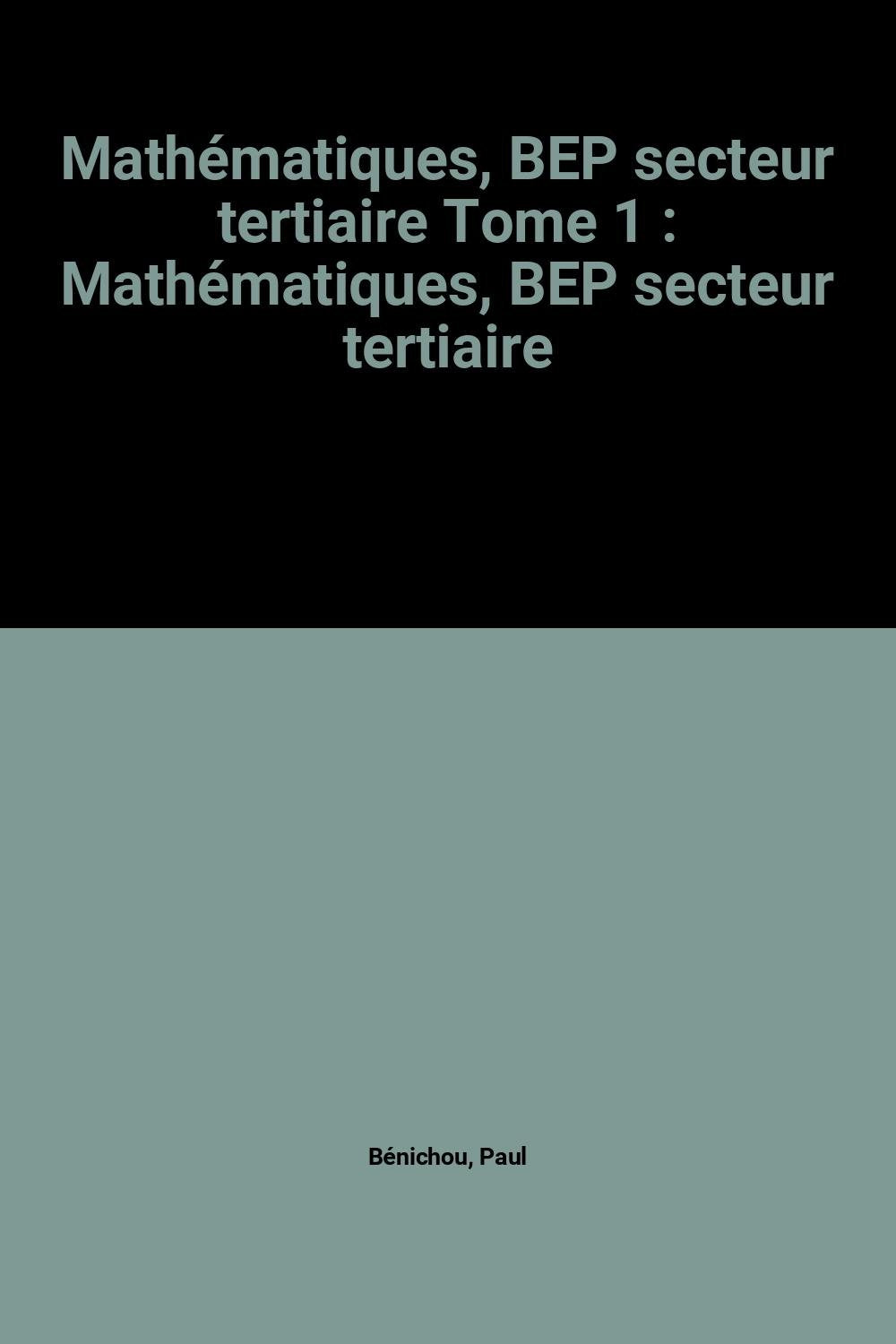 Mathématiques, BEP secteur tertiaire Tome 1: Mathématiques, BEP secteur tertiaire book