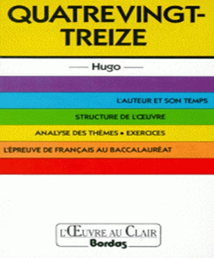 Quatre Vingt-Treize. L'Auteur Et Son Temps, Structure De L'Oeuvre, Analyse Des Themes, Exercices, L'Epreuve De Francais Au Baccalaureat Books