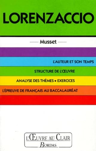 Lorenzaccio. L'Auteur Et Son Temps, Structure De L'Oeuvre, Analyse Des Themes, Exercices, L'Epreuve De Francais Au Baccalaureat Books