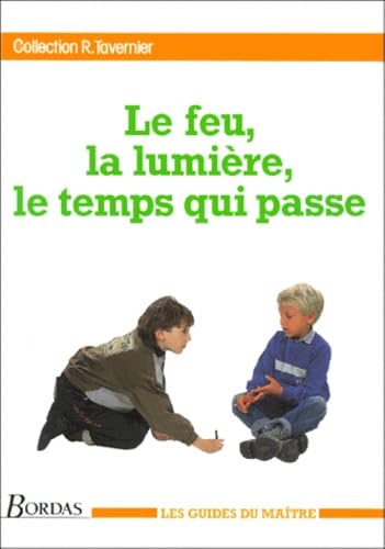 Le Feu, La Lumiere Et Le Temps Qui Passe. Les Guides Du Maitre Books