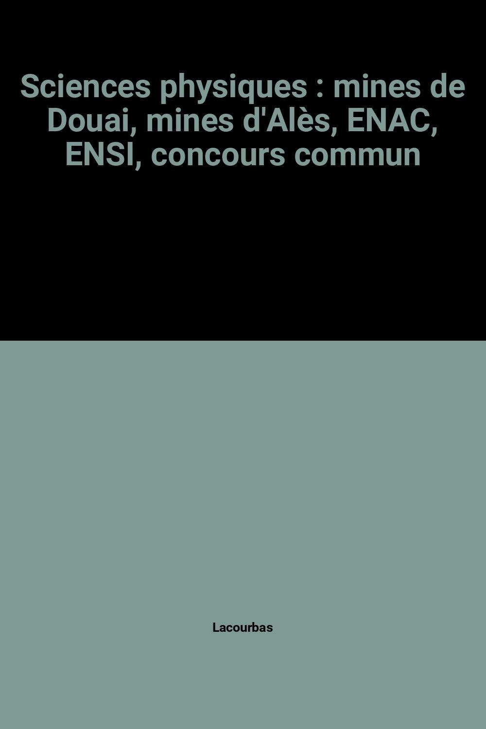 Sciences physiques : mines de Douai, mines d'Alès, ENAC, ENSI, concours commun book