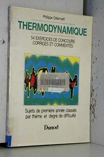 Thermodynamique: Exercices de concours corrigés et commmentés avec rappel de cours, 54 sujets de première années classés par thème et par degré de difficulté Books