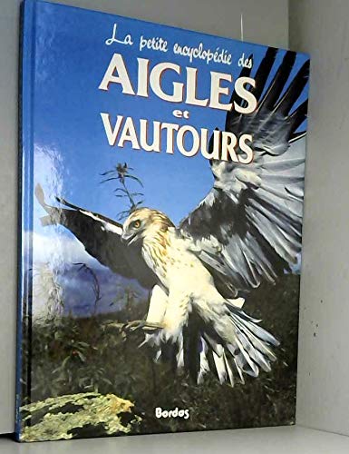 La petite encyclopédie des aigles et vautours Books