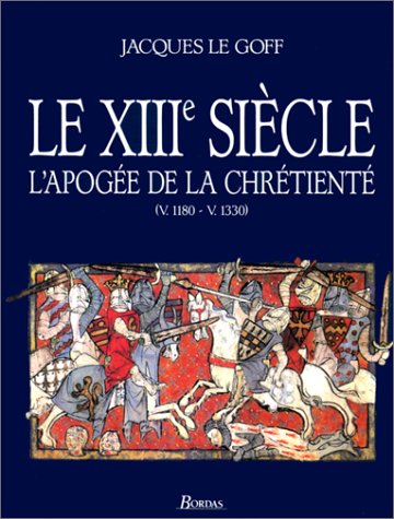 Le Xiiie Siecle - L'Apogee De La Chretiente Books