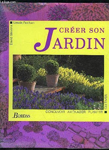 Créer son jardin: Concevoir, aménager, planter, cultiver book