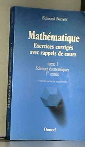 Mathématique : exercices corrigés avec rappels de cours. Vol. 1. Sciences économiques, 1re année Books