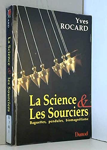 La science & les sourciers: Baguettes, pendules, biomagnétisme book