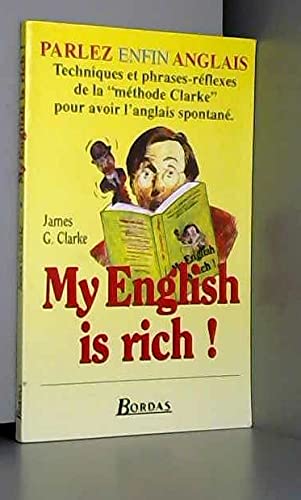 My English is rich !: La méthode Clarke, Techniques et phrases-réflexes pour un anglais spontané Books