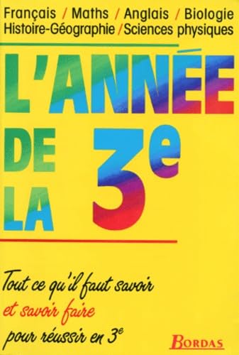 L'Annee De La 3eme. Francais, Maths, Anglais, Biologie, Histoire-Geographie, Sciences Physiques Books