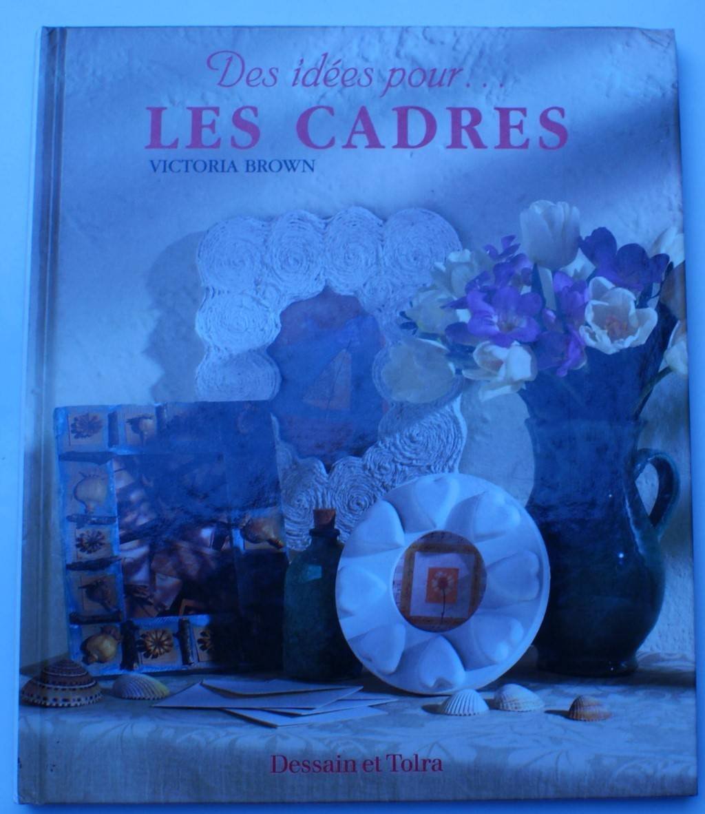 Les Cadres. Plus De 20 Modeles Pour Decorer Votre Maison book