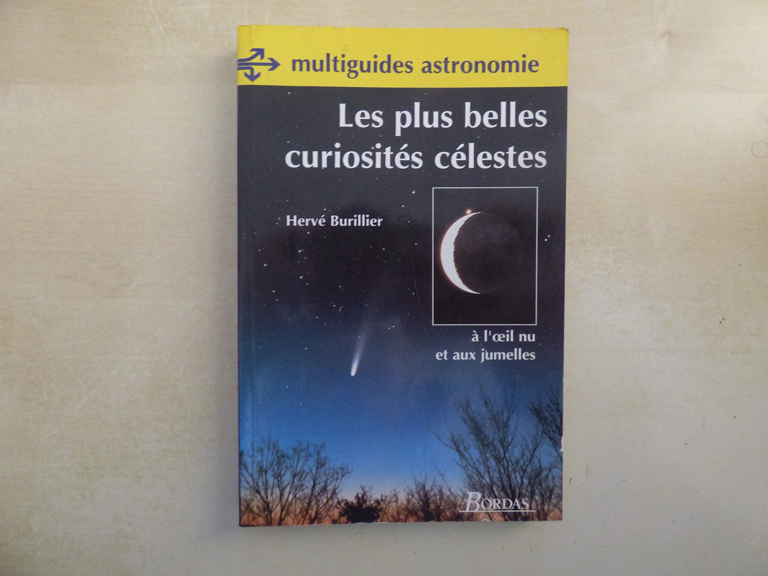 Les Plus Belles Curiosites Celestes. A L'Oeil Nu Et Aux Jumelles Natural Sciences