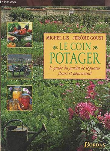 Le coin potager : le guide du jardin de légumes fleuri et gourmand Books