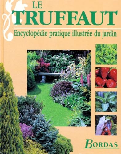 Le Truffaut. Encyclopedie Pratique Illustree Du Jardin Books
