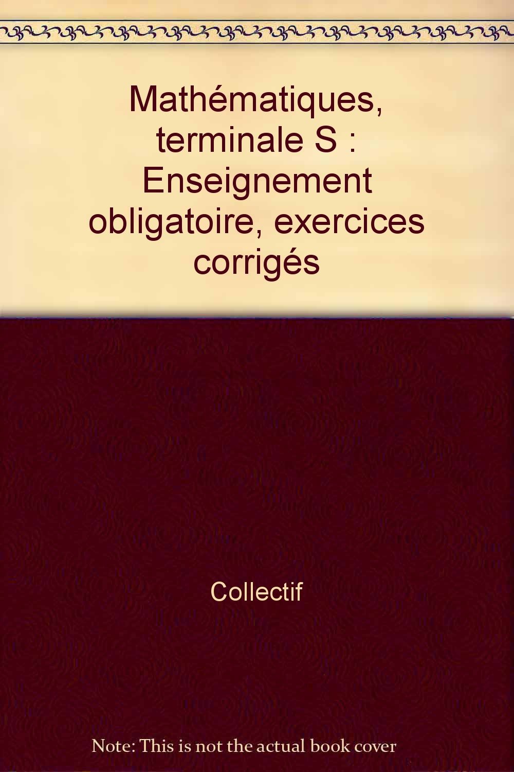 Mathématiques Terminale S : enseignement obligatoire : exercices corrigés Books