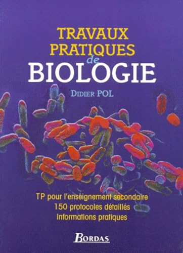 Biologie. Travaux Pratiques Pour L'Enseignement Secondaire, 150 Protocoles Detailles, Informations Pratiques book