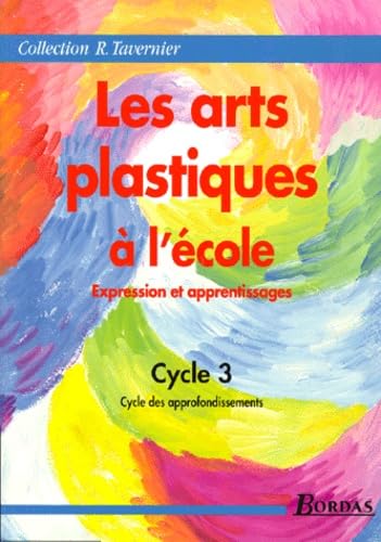 Les arts plastiques à l'école : expression et apprentissages, cycle 3 (cycle des approfondissements) : guide du maître Books