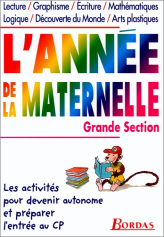 L'Annee De La Maternelle Grande Section. Lecture, Graphisme, Ecriture, Mathematiques, Logique, Decouverte Du Monde, Arts Plastiques Books