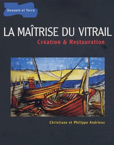 La maitrise du vitrail : Création et restauration book
