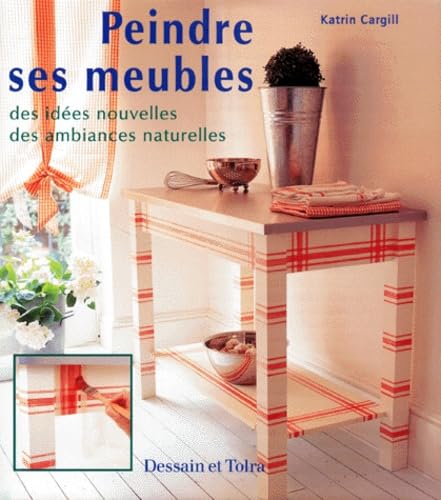 Peindre Ses Meubles. Des Idees Nouvelles, Des Ambiances Naturelles Books
