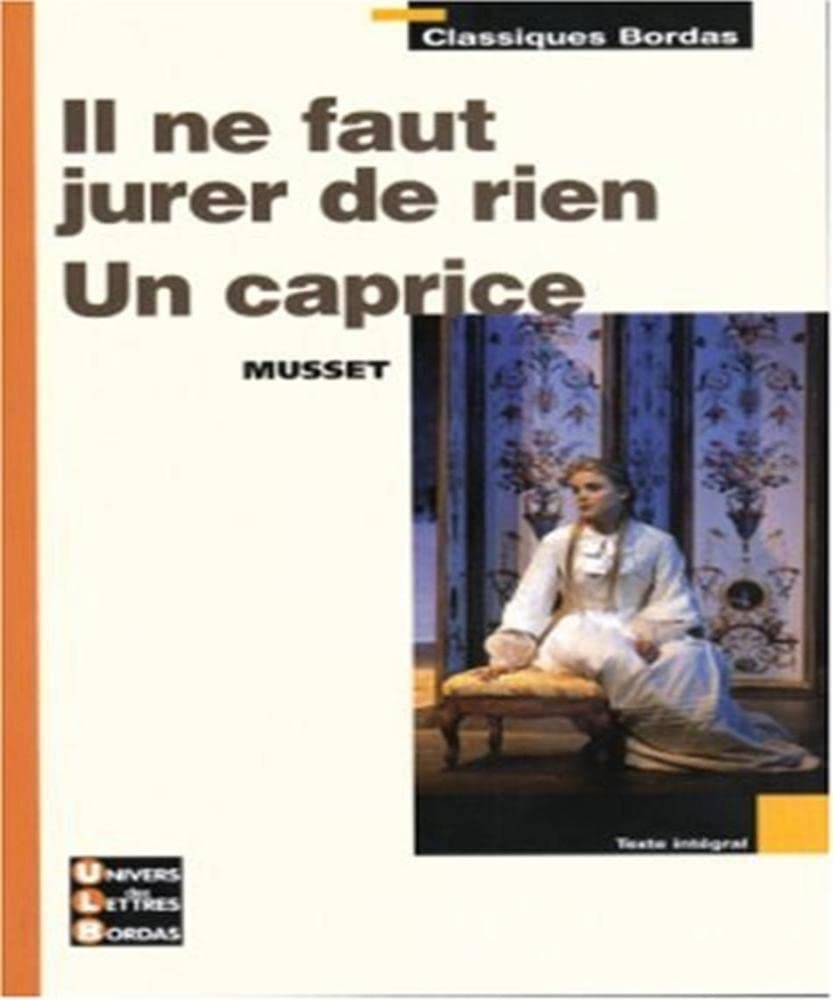 Classiques Bordas - Il ne faut jurer de rien - Un caprice - Musset Non-fiction