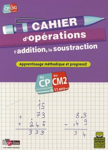 CAHIER D'OPERATIONS L'ADDITION - LA SOUSTRACTION - DU CP AU CM2 6-11ANS - APPRENTISSAGE METHOD PROG book