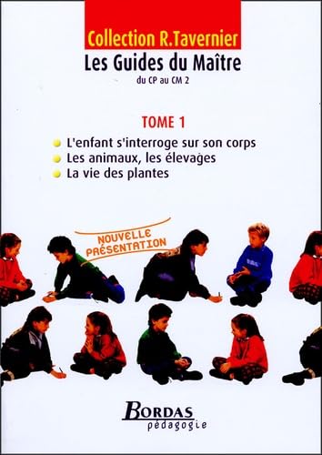 Les Guides du Maître du CP au CM2: Tome 1, l'enfant s'interroge sur son corps ; les animaux, les élevages ; la vie des plantes book