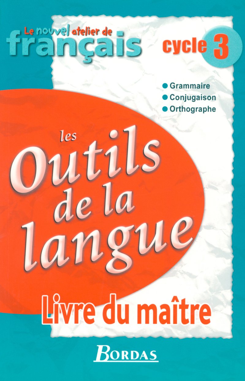 Le Nouvel Atelier de Français Cycle 3 • Les Outils de la langue • Livre du maître book