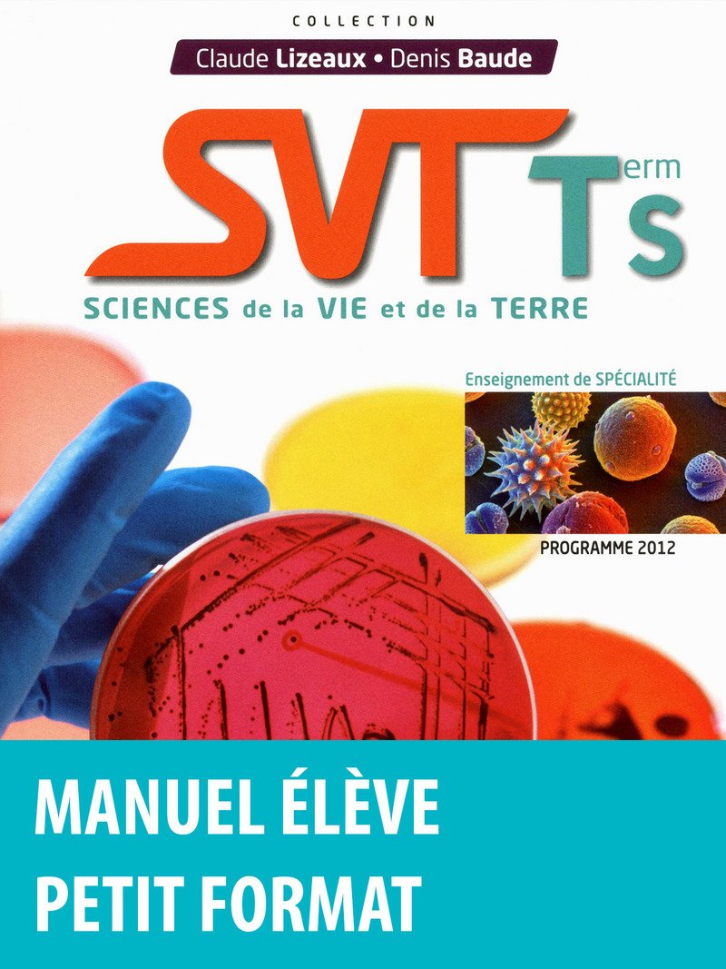 Lizeaux/Baude SVT Spécialité Tle S 2012 Manuel de l'élève Petit format: Programme 2012 Education & Training