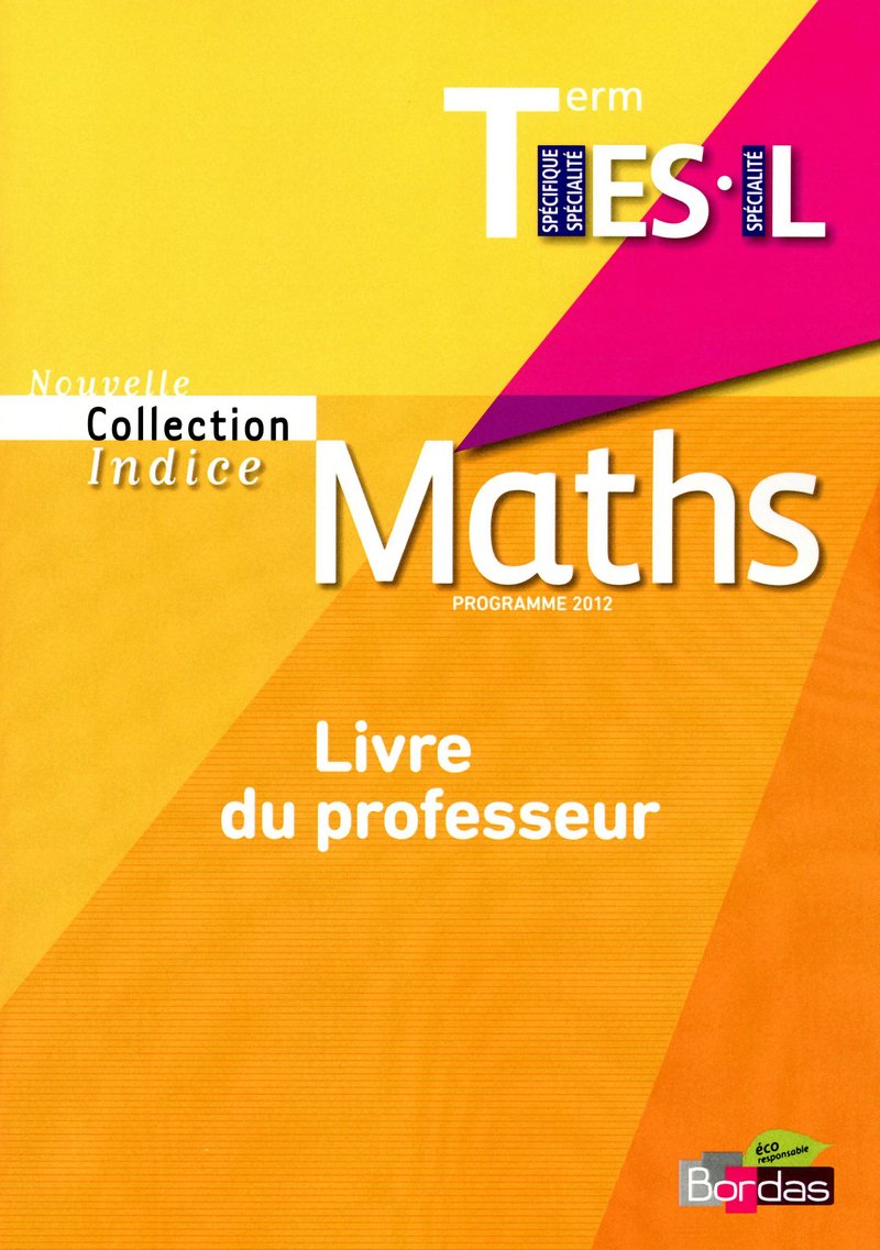 Indice Mathématiques Spécifique Tle ES Spécialité Tle L 2012 Livre du professeur: Livre du professeur, programme 2012 book