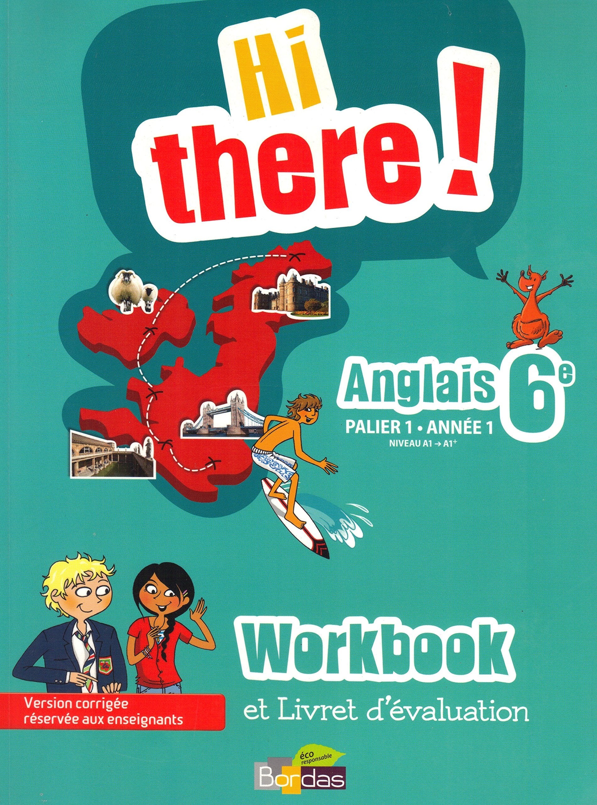 Hi there! Anglais 6e - Palier 1 Année 1 - Niveau A1 A1+ - WORKBOOK + Livret d'évaluation - Version Corrigée réservée aux enseignants Books