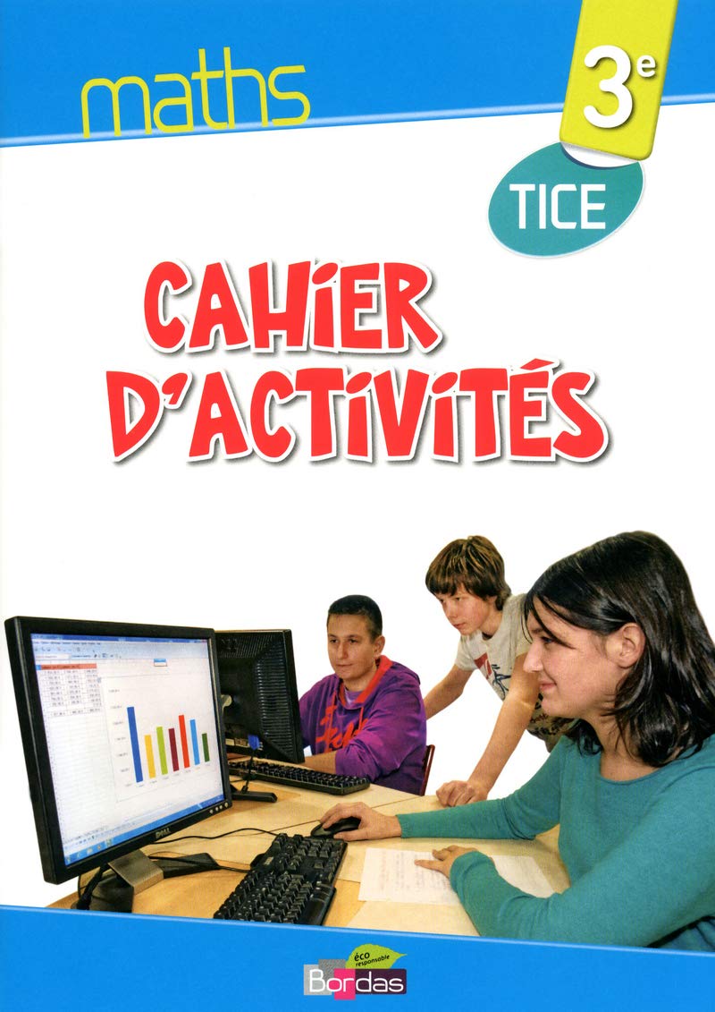 Maths TICE 3e 2013 Cahier d'activités élève: Cahier d'activités TICE Education & Training