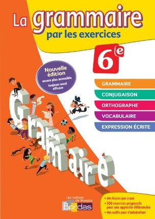 La grammaire par les exercices, 6e : nouveau programme : cahier d'exercices, rappels de cours, fiches méthode, évaluations, préparation de dictées Books
