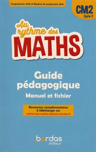 Au rythme des maths CM2, cycle 3 : guide pédagogique, manuel et fichier : programmes 2018 et repères de progression 2019 book