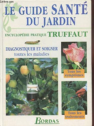 Le Guide Sante Du Jardin. Encyclopedie Pratique Truffaut Books