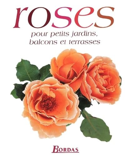 Roses Pour Petits Jardins, Balcons Et Terrasses Books