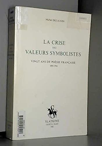 La Crise des valeurs symbolistes : vingt ans de poésie française, 1895-1914 Books