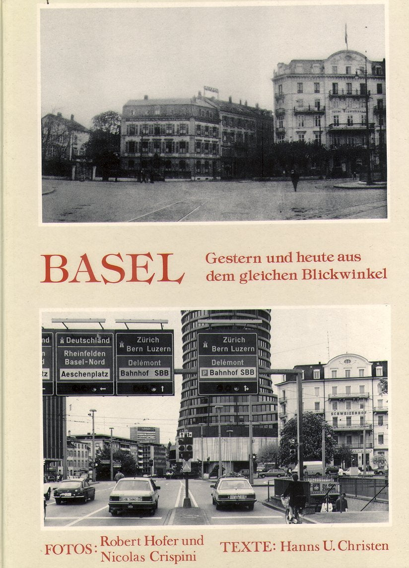 Basel. Gestern und heute aus dem gleichen Blickwinkel. Fotografien: Robert Hofer und Nicolas Crispini Books