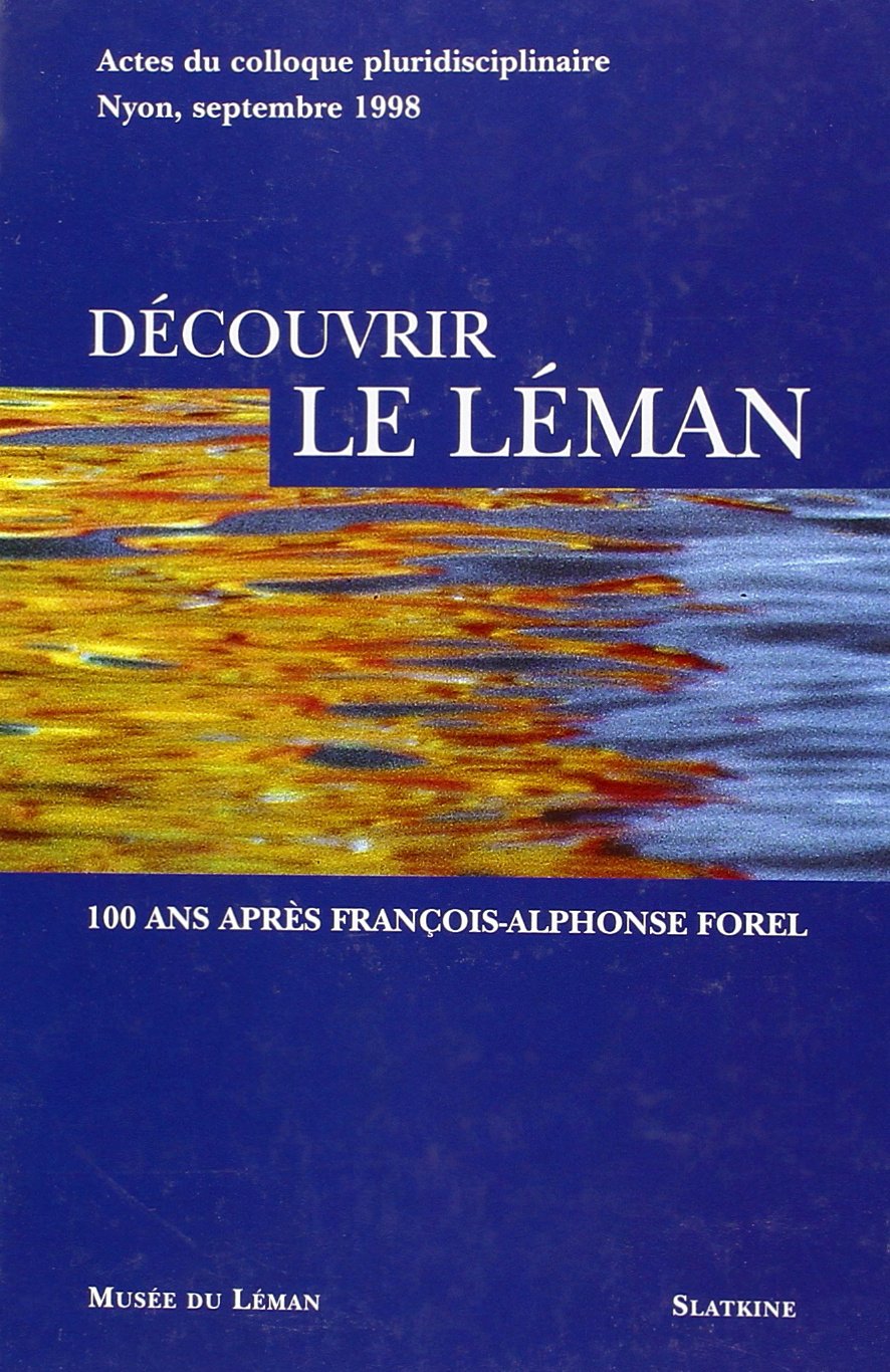 Découvrir le Leman. 100 Ans Après François-Alphonse Forel. Edite par le Musee du Leman book