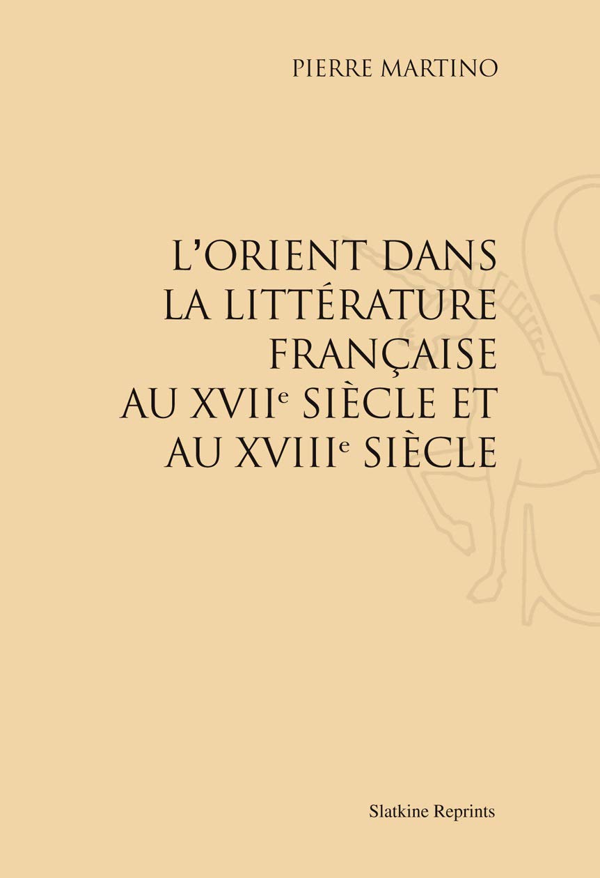 L'Orient Dans la Litterature Française au XVIIe et au XVIIIe siecle. (1906). book
