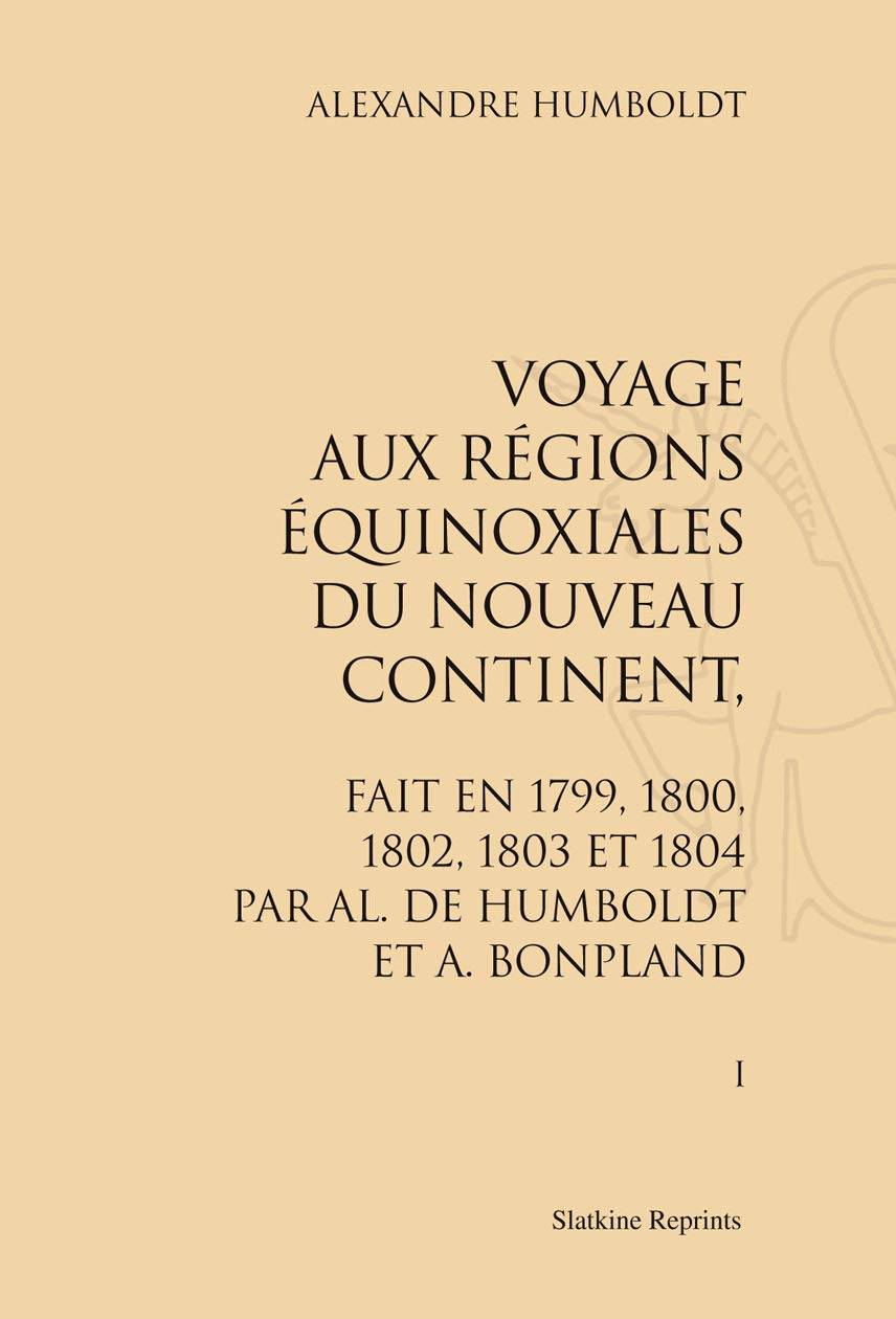 Voyage aux regions equinoxiales du nouveau continent. fait en 1799, 1802, 1803 et 1804. 13 vol. book